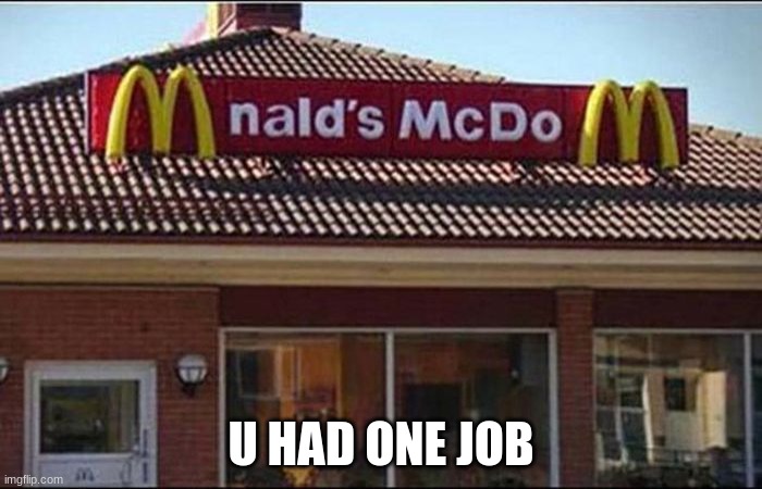 Seriously ? | U HAD ONE JOB | image tagged in you had one job,how,seriously | made w/ Imgflip meme maker