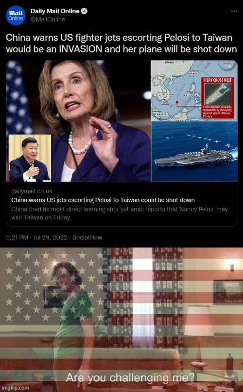 Call China's bluff. They don't have the power to defeat the US... Yet... | image tagged in are you challenging me,china,usa,ww3 | made w/ Imgflip meme maker