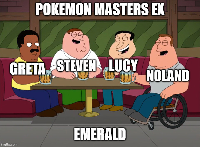 Greta did not Laugh | POKEMON MASTERS EX; LUCY; STEVEN; GRETA; NOLAND; EMERALD | image tagged in cleveland did not laugh,memes,pokemon,anime | made w/ Imgflip meme maker