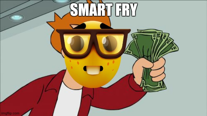 Shut Up And Take My Money Fry Meme | SMART FRY | image tagged in memes,shut up and take my money fry,nerd emoji | made w/ Imgflip meme maker