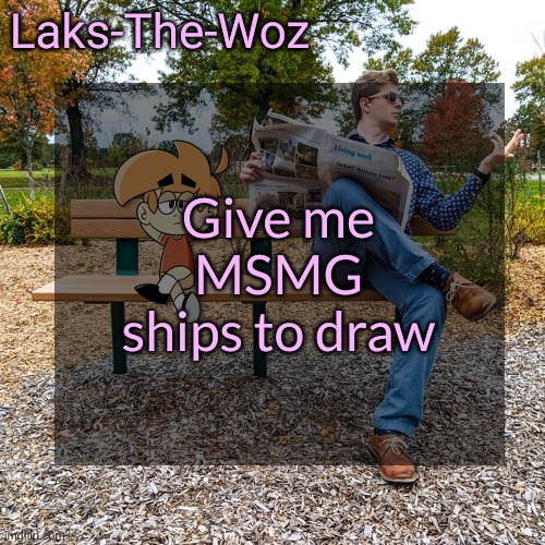 Make them as cringe as possible | Give me MSMG ships to draw | image tagged in ls mark template | made w/ Imgflip meme maker