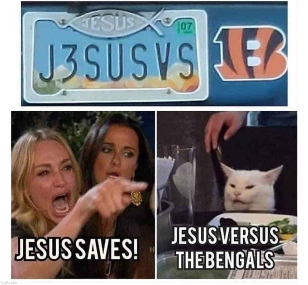Jesus vs. the Bengals | image tagged in jesus vs the bengals | made w/ Imgflip meme maker