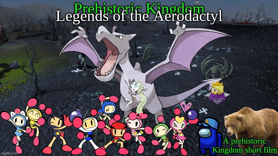 Legends of the Aerodactyl.mp3 | Prehistoric Kingdom; Legends of the Aerodactyl; A prehistoric Kingdom short film | image tagged in bomberman,pokemon,crossover,too many tags | made w/ Imgflip meme maker