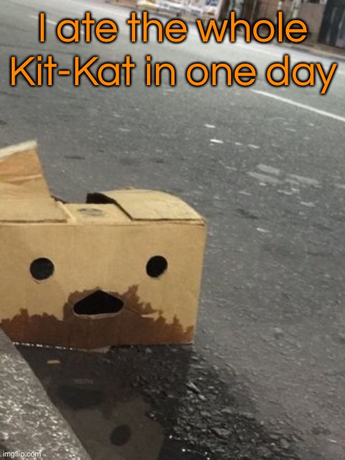 I ate the whole Kit-Kat in one day | made w/ Imgflip meme maker