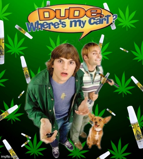 image tagged in 420,dude where's my car,cart,weed,cannabis,ashton kutcher | made w/ Imgflip meme maker