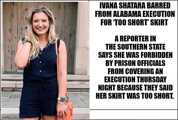 Dress For Success Fail | IVANA SHATARA BARRED FROM ALABAMA EXECUTION FOR ‘TOO SHORT’ SKIRT; A REPORTER IN THE SOUTHERN STATE SAYS SHE WAS FORBIDDEN BY PRISON OFFICIALS FROM COVERING AN EXECUTION THURSDAY NIGHT BECAUSE THEY SAID HER SKIRT WAS TOO SHORT. | image tagged in totally looks like,you had one job,memes,epic fail,dark humor,fashion | made w/ Imgflip meme maker