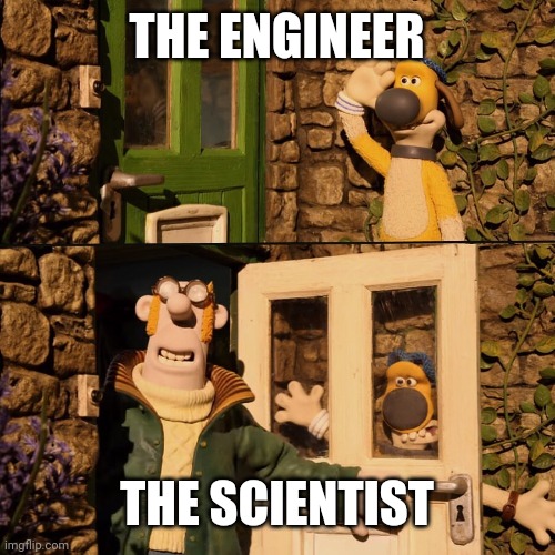The Engineer vs. The Scientist | THE ENGINEER; THE SCIENTIST | image tagged in farmer hits bitzer,among us,memes,funny | made w/ Imgflip meme maker