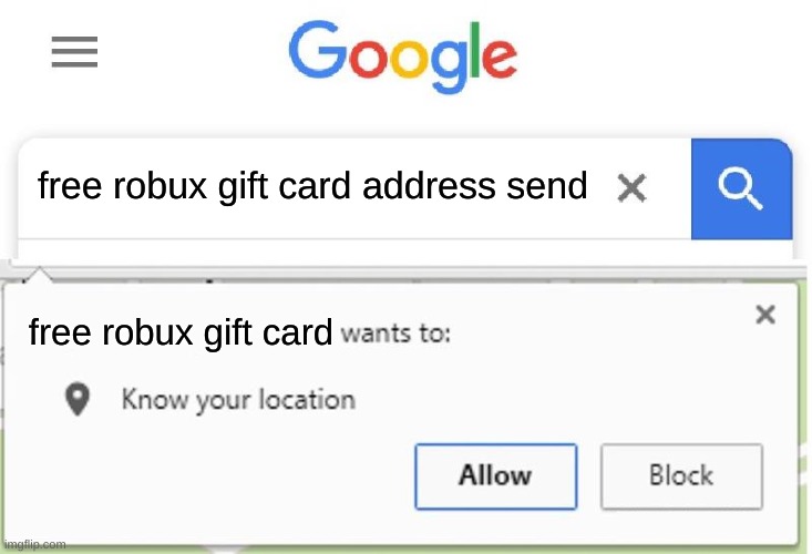 6 year olds be like... |  free robux gift card address send; free robux gift card | image tagged in wants to know your location,certified bruh moment,are you serious,kids these days | made w/ Imgflip meme maker