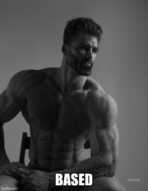 Giga Chad | BASED | image tagged in giga chad | made w/ Imgflip meme maker