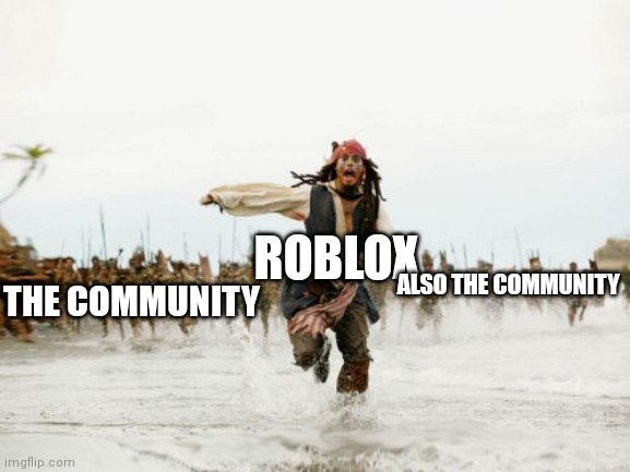 Roblox making bad updates | THE COMMUNITY; ROBLOX; ALSO THE COMMUNITY | image tagged in memes,jack sparrow being chased | made w/ Imgflip meme maker