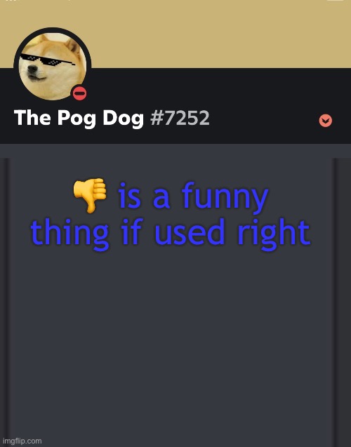 epic doggos epic discord temp | 👎 is a funny thing if used right | image tagged in epic doggos epic discord temp | made w/ Imgflip meme maker