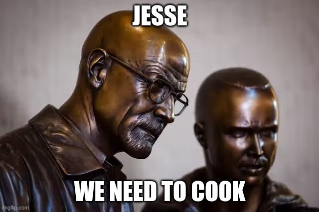 The bronze statue is in LA!! | JESSE; WE NEED TO COOK | made w/ Imgflip meme maker