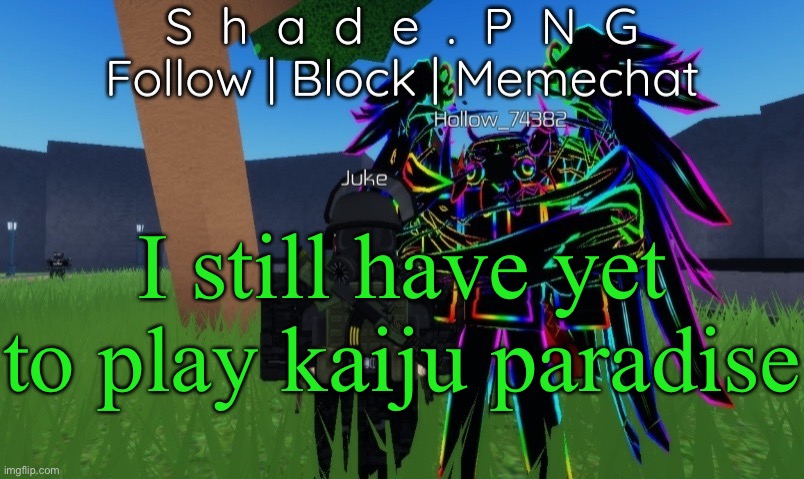 null and shade in roblos, but an announcement temp. | I still have yet to play kaiju paradise | image tagged in null and shade in roblos but an announcement temp | made w/ Imgflip meme maker