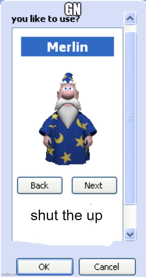 shut the up XP edition | GN | image tagged in shut the up xp edition | made w/ Imgflip meme maker