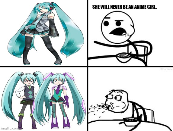 He will never be | SHE WILL NEVER BE AN ANIME GIRL. | image tagged in memes,miku,today | made w/ Imgflip meme maker