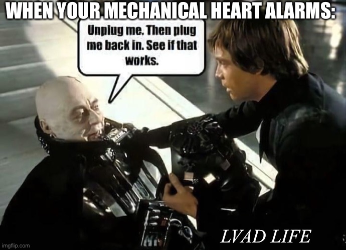 When you’re dying but have a mechanical heart | WHEN YOUR MECHANICAL HEART ALARMS:; LVAD LIFE | image tagged in lvad,dying,life,death,heart,terminal heart failure | made w/ Imgflip meme maker