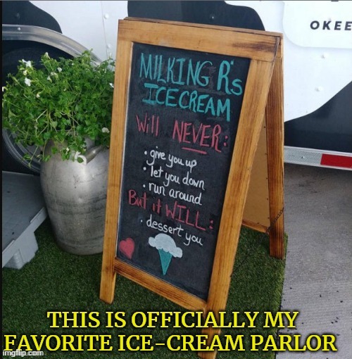 A Normal Ice Cream Sign | image tagged in rickroll,repost,ice cream | made w/ Imgflip meme maker