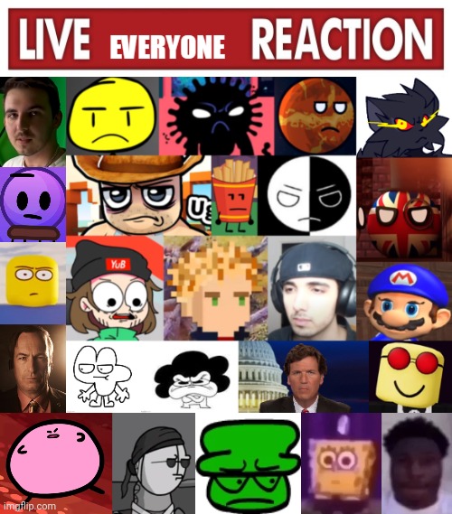 Live everyone reaction v3 | image tagged in live everyone reaction v3 | made w/ Imgflip meme maker