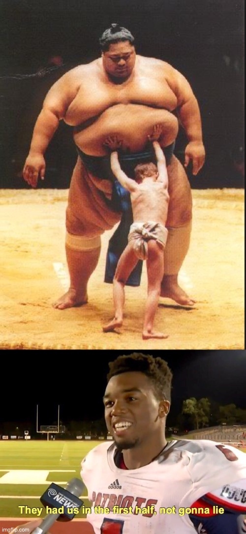 image tagged in sumo wrestler and tiny opponent,they had us in the first half | made w/ Imgflip meme maker