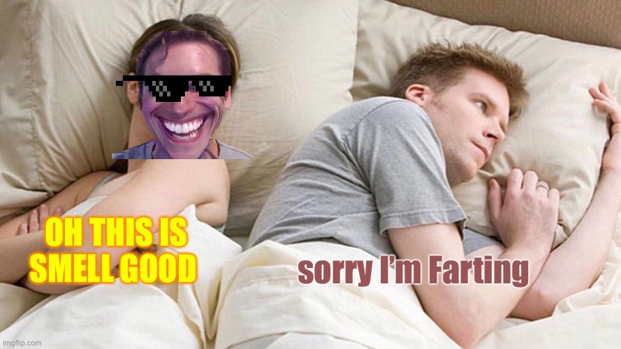 Yummy | OH THIS IS SMELL GOOD; sorry I’m Farting | image tagged in memes,i bet he's thinking about other women | made w/ Imgflip meme maker
