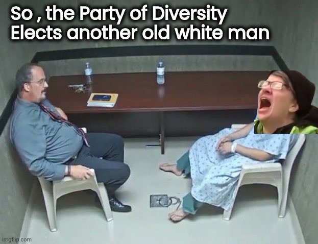 Are they in the room with us right now? | So , the Party of Diversity
 Elects another old white man | image tagged in are they in the room with us right now | made w/ Imgflip meme maker