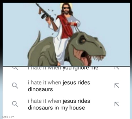 jesus rides dinosaurs | image tagged in jesus rides dinosaurs | made w/ Imgflip meme maker