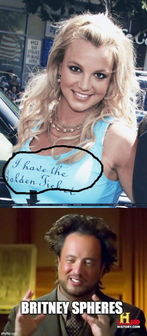 BRITNEY SPHERES | image tagged in aliens guy | made w/ Imgflip meme maker