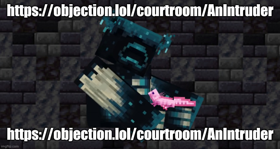 https://objection.lol/courtroom/AnIntruder Join it | https://objection.lol/courtroom/AnIntruder; https://objection.lol/courtroom/AnIntruder | image tagged in the warden and an axolotl | made w/ Imgflip meme maker