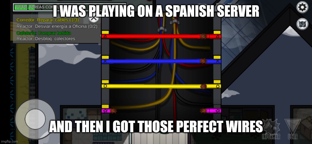 I got the perfect wires | I WAS PLAYING ON A SPANISH SERVER; AND THEN I GOT THOSE PERFECT WIRES | image tagged in among us,memes,funny | made w/ Imgflip meme maker
