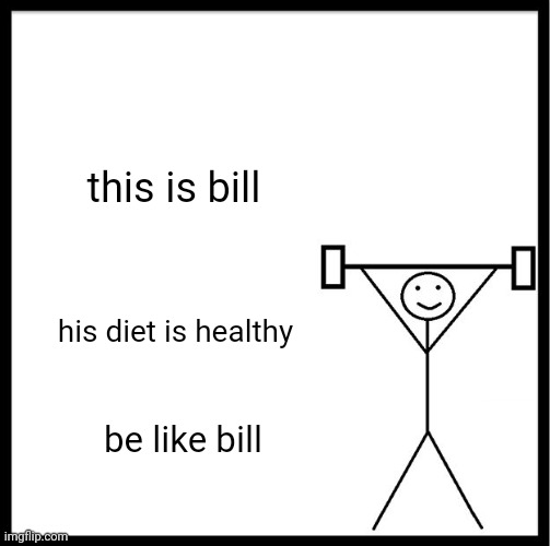 be like bill gym | this is bill; his diet is healthy; be like bill | image tagged in be like bill gym,be like bill,memes,chad | made w/ Imgflip meme maker