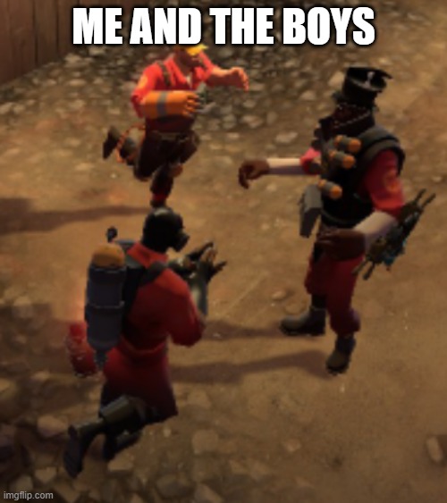 ME AND THE BOYS | made w/ Imgflip meme maker