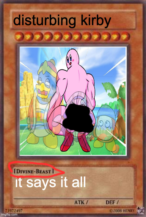 Yugioh card | disturbing kirby; it says it all | image tagged in yugioh card | made w/ Imgflip meme maker