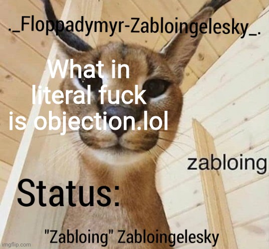 Mark NSFW if you're furry | What in literal fuck is objection.lol | image tagged in zabloingelesky's annoucment temp | made w/ Imgflip meme maker