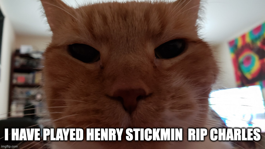 Ello Uman | I HAVE PLAYED HENRY STICKMIN  RIP CHARLES | image tagged in ello uman | made w/ Imgflip meme maker