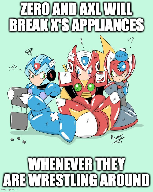 X With Broken PC | ZERO AND AXL WILL BREAK X'S APPLIANCES; WHENEVER THEY ARE WRESTLING AROUND | image tagged in megaman,megaman x,x,axl,zero,memes | made w/ Imgflip meme maker
