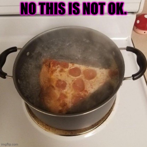 Cursed_Pizza | NO THIS IS NOT OK. | image tagged in cursed_pizza | made w/ Imgflip meme maker