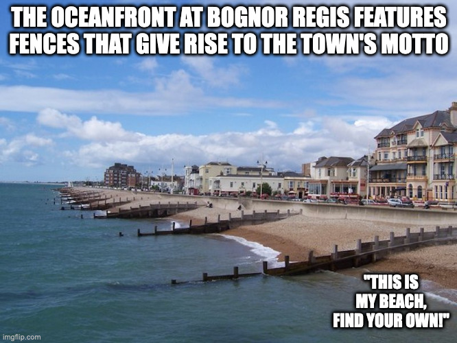 Bognor Regis Beach | THE OCEANFRONT AT BOGNOR REGIS FEATURES FENCES THAT GIVE RISE TO THE TOWN'S MOTTO; "THIS IS MY BEACH, FIND YOUR OWN!" | image tagged in beach,bognor regis,memes | made w/ Imgflip meme maker