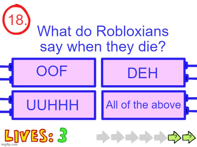 rip oof | 18. What do Robloxians say when they die? OOF; DEH; UUHHH; All of the above | image tagged in blank the impossible quiz question | made w/ Imgflip meme maker