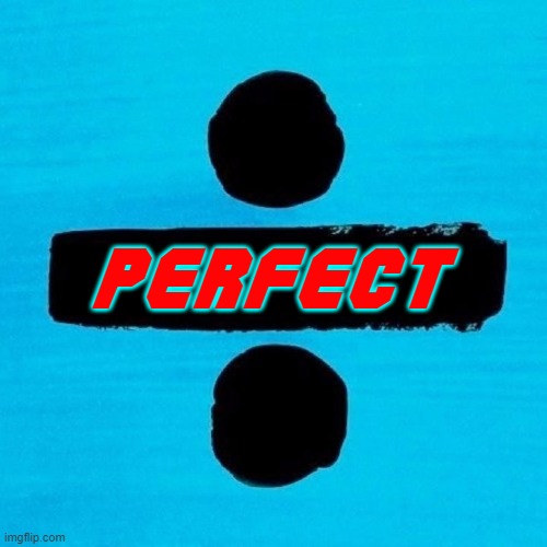 PERFECT | made w/ Imgflip meme maker