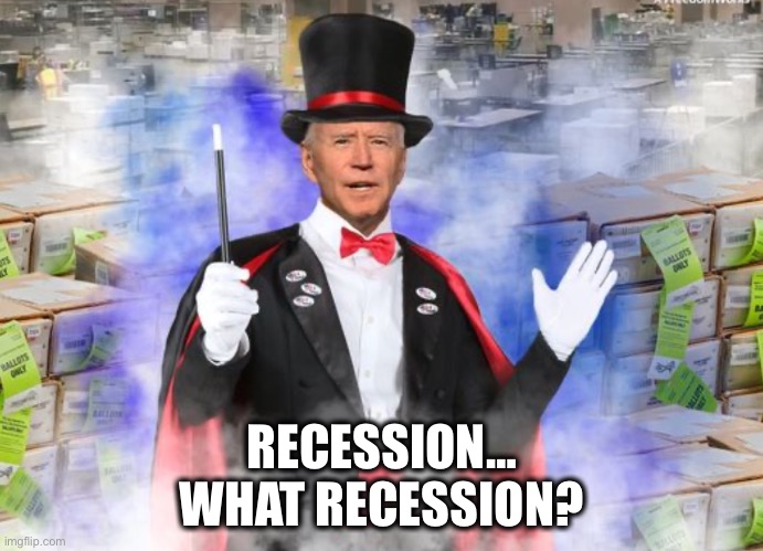 Biden magic | RECESSION…
WHAT RECESSION? | image tagged in biden magic | made w/ Imgflip meme maker