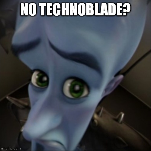 No more technoblade :( | NO TECHNOBLADE? | image tagged in megamind peeking | made w/ Imgflip meme maker