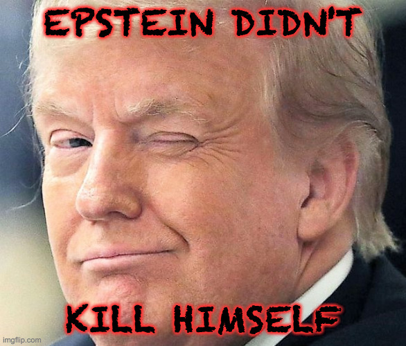 EPSTEIN DIDN'T KILL HIMSELF | made w/ Imgflip meme maker