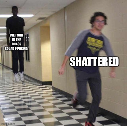floating boy chasing running boy | EVERYONE IN THE CHAOS SQUAD T-POSING; SHATTERED | image tagged in floating boy chasing running boy | made w/ Imgflip meme maker