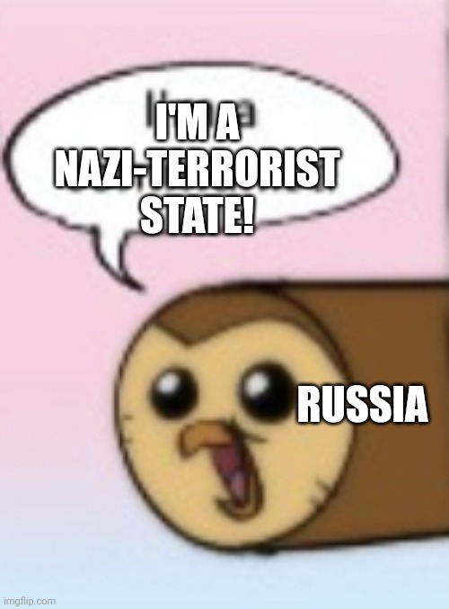 I’m a communist | RUSSIA I'M A NAZI-TERRORIST STATE! | image tagged in i m a communist | made w/ Imgflip meme maker