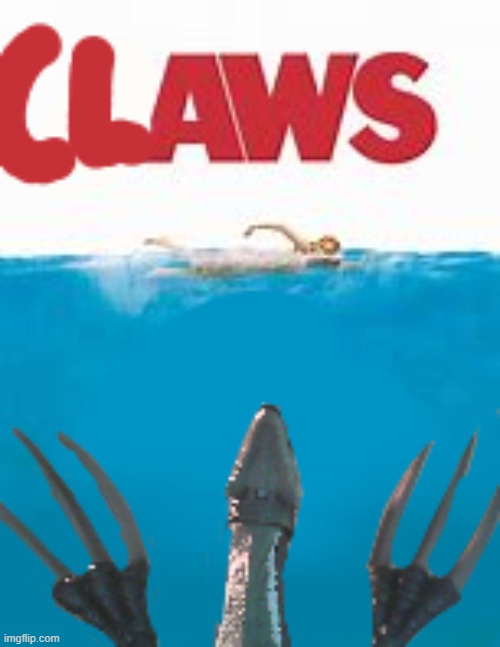 Forget Jaws | image tagged in jaws | made w/ Imgflip meme maker
