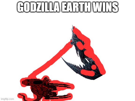 Red vs Godzilla Earth part 3 Final | GODZILLA EARTH WINS | image tagged in blank white template | made w/ Imgflip meme maker