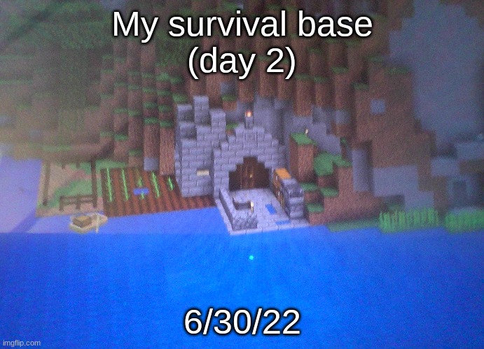 Sorry for bad quality | My survival base
(day 2); 6/30/22 | image tagged in minecraft,minecraft base,survival | made w/ Imgflip meme maker