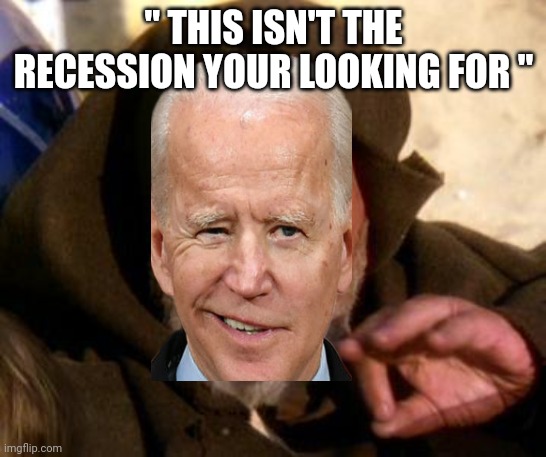 The democrat mind trick | " THIS ISN'T THE RECESSION YOUR LOOKING FOR " | image tagged in obi wan kenobi jedi mind trick | made w/ Imgflip meme maker