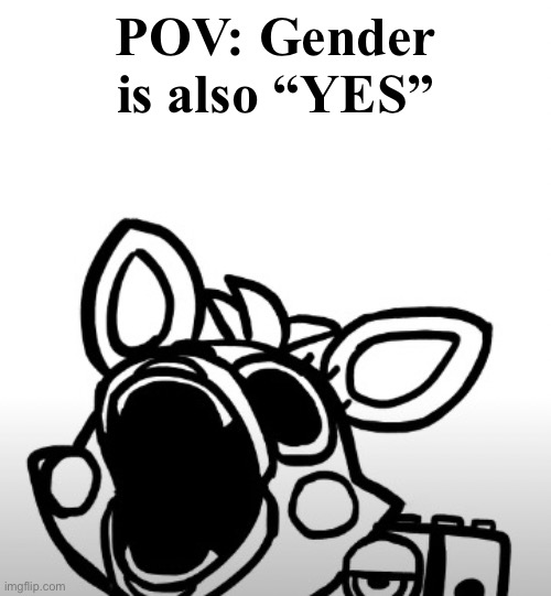 Screaming Mangle | POV: Gender is also “YES” | image tagged in screaming mangle | made w/ Imgflip meme maker