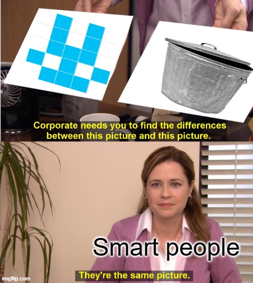 They're The Same Picture Meme | Smart people | image tagged in memes,they're the same picture | made w/ Imgflip meme maker